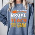 My Broom Broke So Now I Teach 5th Grade Halloween Teacher Comfort Colors Sweatshirt Blue Jean My Broom Broke So Now I Teach 5th Grade Halloween Teacher Comfort Colors Sweatshirt Blue Jean
