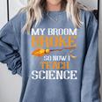 My Broom Broke So Now I Teach Science Teacher Halloween Comfort Colors Sweatshirt Blue Jean My Broom Broke So Now I Teach Science Teacher Halloween Comfort Colors Sweatshirt Blue Jean