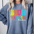 Bruh We Back Teacher First Day Of School Back To School Comfort Colors Sweatshirt Blue Jean