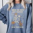 Bruh The Math Ain’t Mathin Halloween Skeleton Math Teacher Comfort Colors Sweatshirt Blue Jean Bruh The Math Ain’t Mathin Halloween Skeleton Math Teacher Comfort Colors Sweatshirt Blue Jean
