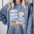 Bruh The Math Ain't Mathin' Show Your Work Halloween Teacher Comfort Colors Sweatshirt Blue Jean
