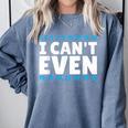 I Can't Even Math Mathematics Teacher Comfort Colors Sweatshirt Blue Jean I Can't Even Math Mathematics Teacher Comfort Colors Sweatshirt Blue Jean