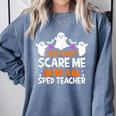 You Can't Scare Me I'm A SPED Teacher Shirt Halloween For Men Women Comfort Colors Sweatshirt Blue Jean