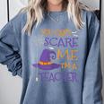You Can't Scare Me I'm A Teacher For Men Women Comfort Colors Sweatshirt Blue Jean You Can't Scare Me I'm A Teacher For Men Women Comfort Colors Sweatshirt Blue Jean