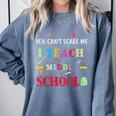 You Can't Scare Me I Teach Middle School Teacher For Men Women Comfort Colors Sweatshirt Blue Jean You Can't Scare Me I Teach Middle School Teacher For Men Women Comfort Colors Sweatshirt Blue Jean