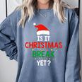 Is It Christmas Break Yet Teacher Xmas Winter Saying Comfort Colors Sweatshirt Blue Jean Is It Christmas Break Yet Teacher Xmas Winter Saying Comfort Colors Sweatshirt Blue Jean