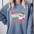 Christmas Teacher Surprise Did You Take Attendance Comfort Colors Sweatshirt Blue Jean