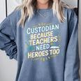 Custodian Because Teachers Need Heroes Too School Janitor Comfort Colors Sweatshirt Blue Jean