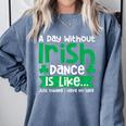 A Day Without Irish Dance Step Dance Teacher Irish Dancer Comfort Colors Sweatshirt Blue Jean A Day Without Irish Dance Step Dance Teacher Irish Dancer Comfort Colors Sweatshirt Blue Jean