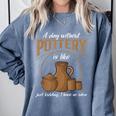 A Day Without Pottery Teacher Clay Kiln Ceramics Artist Men Women Comfort Colors Sweatshirt Blue Jean