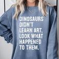 Dinosaurs Didn't Learn Art Art Teacher Comfort Colors Sweatshirt Blue Jean Dinosaurs Didn't Learn Art Art Teacher Comfort Colors Sweatshirt Blue Jean