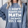 I Don't Always Do Math Math Teacher Back To School Comfort Colors Sweatshirt Blue Jean I Don't Always Do Math Math Teacher Back To School Comfort Colors Sweatshirt Blue Jean