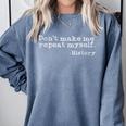 Dont Make Me Repeat Myself History History Teacher Comfort Colors Sweatshirt Blue Jean