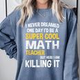 I Never Dreamed One Day I'd Be A Cool Math Teacher Comfort Colors Sweatshirt Blue Jean I Never Dreamed One Day I'd Be A Cool Math Teacher Comfort Colors Sweatshirt Blue Jean