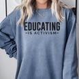 Educating Is Activism Feminist Social Justice Teacher For Men Women Comfort Colors Sweatshirt Blue Jean Educating Is Activism Feminist Social Justice Teacher For Men Women Comfort Colors Sweatshirt Blue Jean