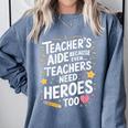 Educators Teacher's Aide Because Even Teachers Need Heroes Comfort Colors Sweatshirt Blue Jean