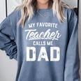 My Favorite Teacher Calls Me Dad Shirt Father's Day For Men Kids Comfort Colors Sweatshirt Blue Jean