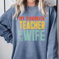 My Favorite Teacher Is My Wife Comfort Colors Sweatshirt Blue Jean