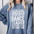 If At First You Don't Succeed Dance Teacher Shirt Men Women Comfort Colors Sweatshirt Blue Jean