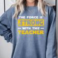 The Force Strong With This Teacher Men Women Kids Comfort Colors Sweatshirt Blue Jean The Force Strong With This Teacher Men Women Kids Comfort Colors Sweatshirt Blue Jean
