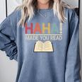 Ha Ha Made You Read Reading Teacher Teaching Comfort Colors Sweatshirt Blue Jean Ha Ha Made You Read Reading Teacher Teaching Comfort Colors Sweatshirt Blue Jean