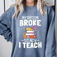 Halloween Teacher Tee My Broom Broke So Now I Teach Comfort Colors Sweatshirt Blue Jean Halloween Teacher Tee My Broom Broke So Now I Teach Comfort Colors Sweatshirt Blue Jean