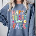 Happy To See Your Face Teacher Retro Back To School Comfort Colors Sweatshirt Blue Jean