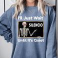 I'Ll Just Wait Until It's Quiet Spanish Teacher Halloween Men Women Kids Comfort Colors Sweatshirt Blue Jean I'Ll Just Wait Until It's Quiet Spanish Teacher Halloween Men Women Kids Comfort Colors Sweatshirt Blue Jean