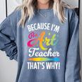 Because I'm The Art Teacher That's Why Artists Men Women Comfort Colors Sweatshirt Blue Jean Because I'm The Art Teacher That's Why Artists Men Women Comfort Colors Sweatshirt Blue Jean