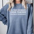 I'm That Legendary Choir Teacher Comfort Colors Sweatshirt Blue Jean I'm That Legendary Choir Teacher Comfort Colors Sweatshirt Blue Jean