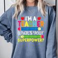 I'm A Teacher What's Your Superpower Back To School Comfort Colors Sweatshirt Blue Jean I'm A Teacher What's Your Superpower Back To School Comfort Colors Sweatshirt Blue Jean