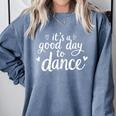 It's A Good Day To Dance Dancer Dancing Dance Teacher Comfort Colors Sweatshirt Blue Jean It's A Good Day To Dance Dancer Dancing Dance Teacher Comfort Colors Sweatshirt Blue Jean