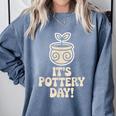 Its Pottery Day Clay Craft Ceramic Hobby Artisan Art Teacher Comfort Colors Sweatshirt Blue Jean Its Pottery Day Clay Craft Ceramic Hobby Artisan Art Teacher Comfort Colors Sweatshirt Blue Jean