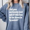 Did You Just Ask If This Has To Be Done In Spanish Teacher Comfort Colors Sweatshirt Blue Jean Did You Just Ask If This Has To Be Done In Spanish Teacher Comfort Colors Sweatshirt Blue Jean