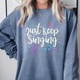 Just Keep Singing Singer Music Teacher Motivational Comfort Colors Sweatshirt Blue Jean