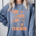 The Life Of A Teacher Back To School Women Men Comfort Colors Sweatshirt Blue Jean