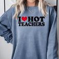 I Love Hot Teachers Men Women Comfort Colors Sweatshirt Blue Jean I Love Hot Teachers Men Women Comfort Colors Sweatshirt Blue Jean