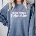 I Love Public Education School Student And Teacher Comfort Colors Sweatshirt Blue Jean