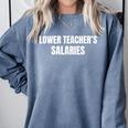 Lower Teacher Salaries Comfort Colors Sweatshirt Blue Jean