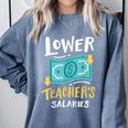Lower Teacher's Salaries For Men Women Girls Kids Comfort Colors Sweatshirt Blue Jean
