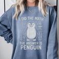 I Did The Math The Answer Is Penguin Math Teacher Comfort Colors Sweatshirt Blue Jean I Did The Math The Answer Is Penguin Math Teacher Comfort Colors Sweatshirt Blue Jean
