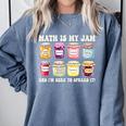 Math Is My Jam And Im Here To Spread It Math Teacher Comfort Colors Sweatshirt Blue Jean Math Is My Jam And Im Here To Spread It Math Teacher Comfort Colors Sweatshirt Blue Jean