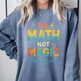 DO Math NOT Magic Math Meme Teacher Humor Comfort Colors Sweatshirt Blue Jean DO Math NOT Magic Math Meme Teacher Humor Comfort Colors Sweatshirt Blue Jean