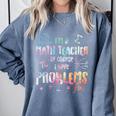 Im A Math Teacher Of Course I Have Problems Men Women Comfort Colors Sweatshirt Blue Jean Im A Math Teacher Of Course I Have Problems Men Women Comfort Colors Sweatshirt Blue Jean