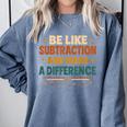 Math Teacher Cute Be Like Subtraction And Make A Difference Comfort Colors Sweatshirt Blue Jean Math Teacher Cute Be Like Subtraction And Make A Difference Comfort Colors Sweatshirt Blue Jean