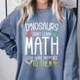 Math Teacher Dinosaurs Didn't Learn Math Mathematics Comfort Colors Sweatshirt Blue Jean