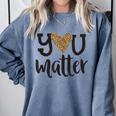 You Matter Leopard Print Teacher Kind Counselor Kindness Comfort Colors Sweatshirt Blue Jean