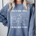Nerdy This Is How I Roll I'm Inclined To Say Physics Teacher Comfort Colors Sweatshirt Blue Jean