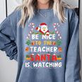 Be Nice To The Teacher Santa Is Watching Christmas Comfort Colors Sweatshirt Blue Jean
