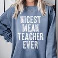 Nicest Mean Teacher Ever Teacher For Men Women Comfort Colors Sweatshirt Blue Jean Nicest Mean Teacher Ever Teacher For Men Women Comfort Colors Sweatshirt Blue Jean